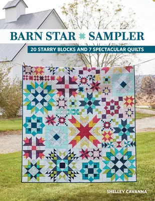 Barn Star Sampler: 20 de blocuri înstelate și 7 cuverturi spectaculoase - Barn Star Sampler: 20 Starry Blocks and 7 Spectacular Quilts