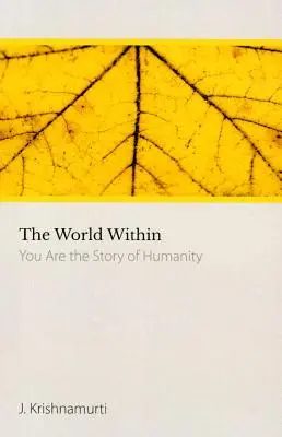 Lumea interioară - Voi sunteți povestea umanității (Krishnamurti J. (J. Krishnamurti)) - World within - You are the Story of Humanity (Krishnamurti J. (J. Krishnamurti))