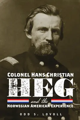 Colonelul Hans Christian Heg și experiența norvegiană în America - Colonel Hans Christian Heg and the Norwegian American Experience
