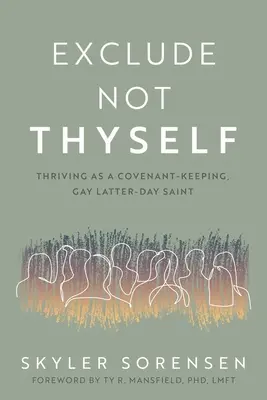 Nu te exclude pe tine însuți: How to Thrive as a Covenant-Keeping Gay Latter-Day Saint - Exclude Not Thyself: How to Thrive as a Covenant-Keeping Gay Latter-Day Saint