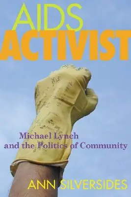 Activistul SIDA: Michael Lynch and the Politics of Community (Michael Lynch și politica comunității) - AIDS Activist: Michael Lynch and the Politics of Community