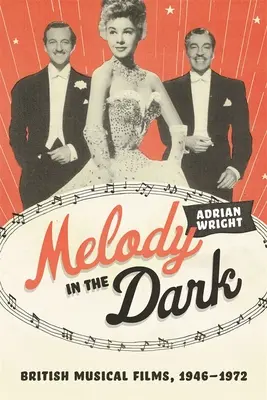Melody in the Dark: Filme muzicale britanice, 1946-1972 - Melody in the Dark: British Musical Films, 1946-1972