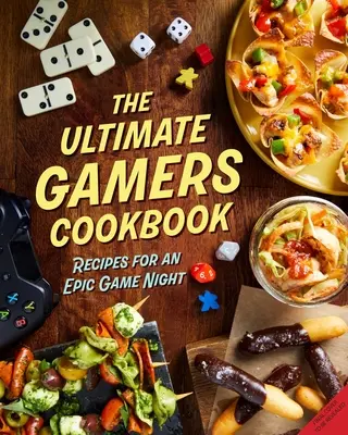 Cea mai bună carte de bucate pentru gameri: Rețete pentru o seară de joc epică - The Ultimate Gamers Cookbook: Recipes for an Epic Game Night