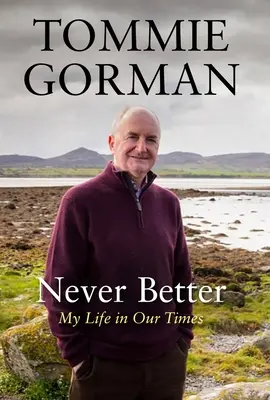 Niciodată mai bine: Viața mea în vremurile noastre - Never Better: My Life in Our Times