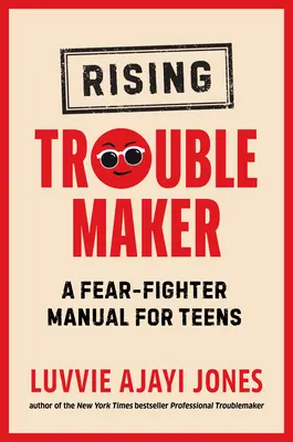 Rising Troublemaker: Un manual de luptă împotriva fricii pentru adolescenți - Rising Troublemaker: A Fear-Fighter Manual for Teens