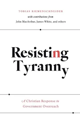 Rezistând tiraniei: Un răspuns creștin la depășirea atribuțiilor guvernului - Resisting Tyranny: A Christian Response to Government Overreach