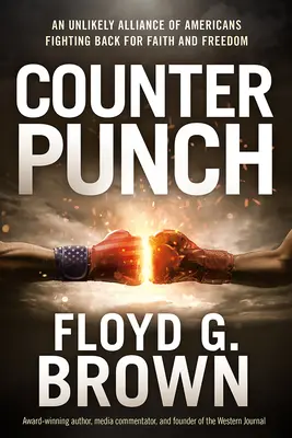 Counterpunch: O alianță improbabilă de americani care luptă pentru credință și libertate - Counterpunch: An Unlikely Alliance of Americans Fighting Back for Faith and Freedom