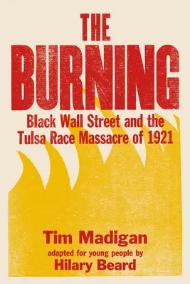 The Burning (Young Readers Edition): Black Wall Street și masacrul rasial din Tulsa din 1921 - The Burning (Young Readers Edition): Black Wall Street and the Tulsa Race Massacre of 1921