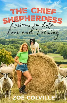 Păstorița șefă (The Chief Shepherdess): Lessons in Life, Love and Farming (Lecții de viață, dragoste și agricultură) - The Chief Shepherdess: Lessons in Life, Love and Farming