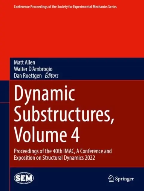 Substructuri dinamice, volumul 4: Proceedings of the 40th Imac, a Conference and Exposition on Structural Dynamics 2022 - Dynamic Substructures, Volume 4: Proceedings of the 40th Imac, a Conference and Exposition on Structural Dynamics 2022