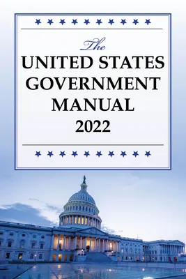Manualul Guvernului Statelor Unite 2022 - The United States Government Manual 2022