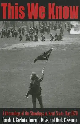 Asta știm: O cronologie a împușcăturilor de la Kent State, mai 1970 - This We Know: A Chronology of the Shootings at Kent State, May 1970