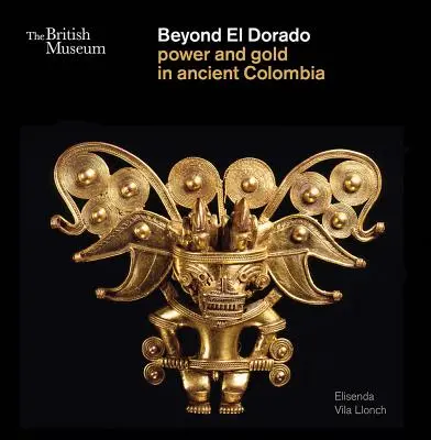 Dincolo de El Dorado: Putere și aur în Columbia antică - Beyond El Dorado: Power and Gold in Ancient Colombia