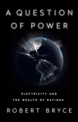 O chestiune de putere: Electricitatea și bogăția națiunilor - A Question of Power: Electricity and the Wealth of Nations