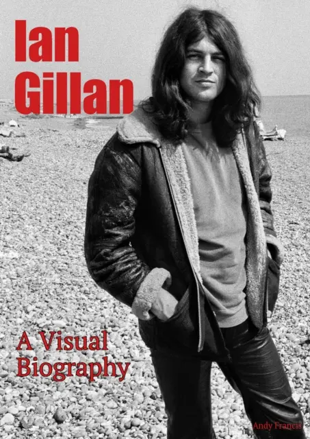 Ian Gillan O biografie vizuală - Ian Gillan A Visual Biography
