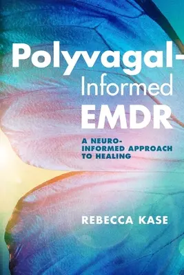Polyvagal-Informed Emdr: O abordare neuro-informată a vindecării - Polyvagal-Informed Emdr: A Neuro-Informed Approach to Healing