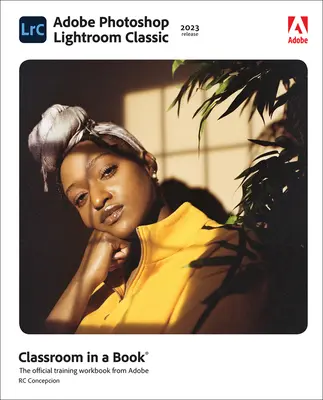 Adobe Photoshop Lightroom Classic Classroom in a Book (versiunea 2023) - Adobe Photoshop Lightroom Classic Classroom in a Book (2023 Release)