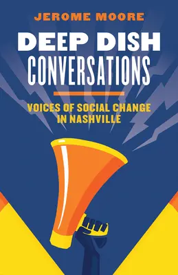 Deep Dish Conversations: Voci ale schimbării sociale în Nashville - Deep Dish Conversations: Voices of Social Change in Nashville
