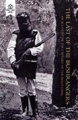 Ultimul dintre boschetari, o relatare despre capturarea bandei Kelly - Last of the Bushrangers, an Account of the Capture of the Kelly Gang