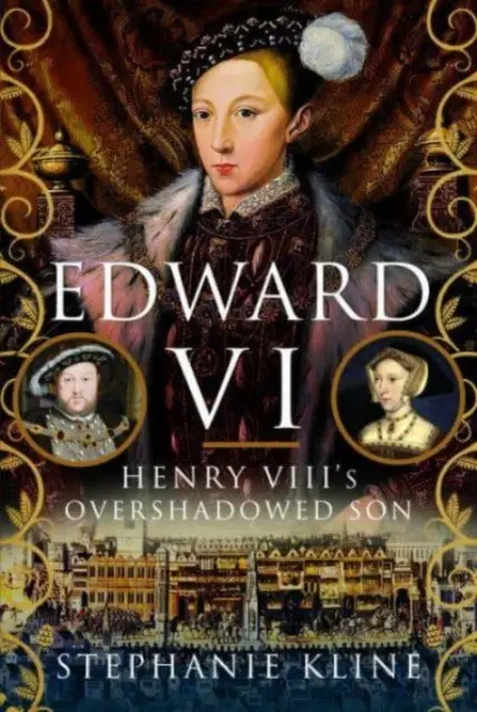 Edward VI: Fiul umbrit al lui Henric al VIII-lea - Edward VI: Henry VIII's Overshadowed Son