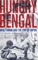 Bengalul înfometat - Război, foamete și sfârșitul imperiului - Hungry Bengal - War, Famine and the End of Empire