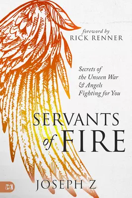 Slujitorii focului: Secretele războiului nevăzut și îngerii care luptă pentru tine - Servants of Fire: Secrets of the Unseen War and Angels Fighting for You