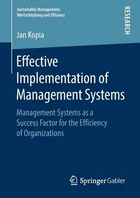 Implementarea eficientă a sistemelor de management: Management Systems as a Success Factor for the Efficiency of Organizations (Sisteme de management ca factor de succes pentru eficiența organizațiilor) - Effective Implementation of Management Systems: Management Systems as a Success Factor for the Efficiency of Organizations