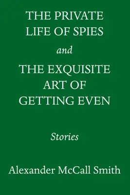 The Private Life of Spies and the Exquisite Art of Getting Even: Povești de spionaj și răzbunare - The Private Life of Spies and the Exquisite Art of Getting Even: Stories of Espionage and Revenge