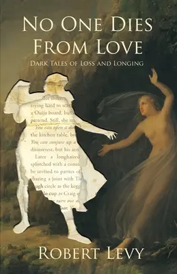 Nimeni nu moare din dragoste: Povești întunecate despre pierdere și dor - No One Dies from Love: Dark Tales of Loss and Longing