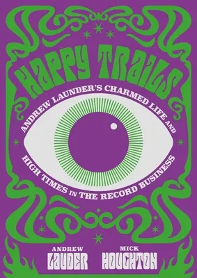 Happy Trails: Viața fermecată a lui Andrew Lauder și vremurile de glorie din industria discografică - Happy Trails: Andrew Lauder's Charmed Life and High Times in the Record Business