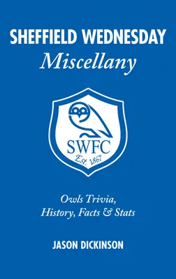 Sheffield Wednesday Miscellany: Curiozități, istorie, fapte și statistici despre Owls - Sheffield Wednesday Miscellany: Owls Trivia, History, Facts & STATS