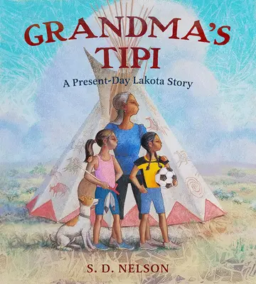 Tipi-ul bunicii: O poveste Lakota din zilele noastre - Grandma's Tipi: A Present-Day Lakota Story