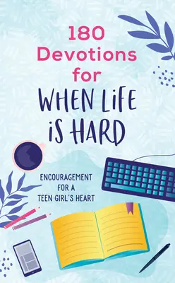 180 de devoțiuni pentru când viața este grea (adolescentă): Încurajări pentru inima unei adolescente - 180 Devotions for When Life Is Hard (Teen Girl): Encouragement for a Teen Girl's Heart