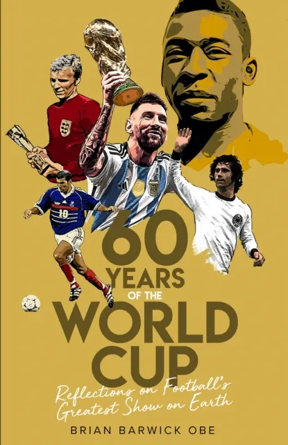 Șaizeci de ani de Cupa Mondială: Reflecții asupra celui mai mare spectacol fotbalistic de pe Pământ - Sixty Years of the World Cup: Reflections on Football's Greatest Show on Earth