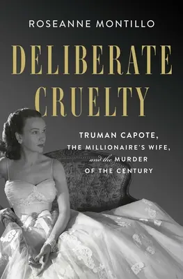 Deliberate Cruelty: Truman Capote, soția milionarului și crima secolului - Deliberate Cruelty: Truman Capote, the Millionaire's Wife, and the Murder of the Century