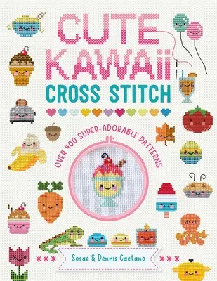 Cute Kawaii Cross Stitch: Peste 400 de modele super adorabile - Cute Kawaii Cross Stitch: Over 400 Super Adorable Patterns