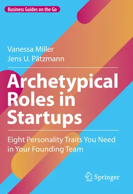 Roluri arhetipale în startup-uri: Opt trăsături de personalitate de care ai nevoie în echipa ta fondatoare - Archetypical Roles in Startups: Eight Personality Traits You Need in Your Founding Team