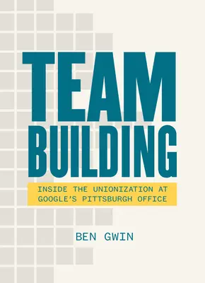 Team Building: A Memoir about Family and the Fight for Workers' Rights (Memorii despre familie și lupta pentru drepturile lucrătorilor) - Team Building: A Memoir about Family and the Fight for Workers' Rights