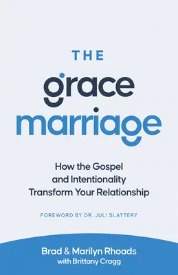 The Grace Marriage (Căsătoria harului): Cum Evanghelia și intenționalitatea îți transformă relația - The Grace Marriage: How the Gospel and Intentionality Transform Your Relationship