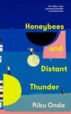 Honeybees and Distant Thunder - bestsellerul japonez premiat cu un milion de exemplare despre puterea de durată a unei mari prietenii - Honeybees and Distant Thunder - The million copy award-winning Japanese bestseller about the enduring power of great friendship