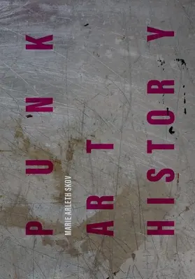 Punk Art History: Opere de artă din generația europeană No Future Generation - Punk Art History: Artworks from the European No Future Generation