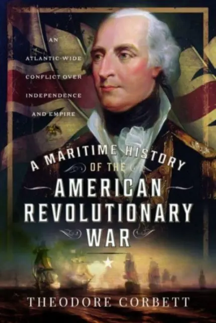 O istorie maritimă a Războiului revoluționar american: un conflict pe întreg Atlanticul pentru independență și imperiu - A Maritime History of the American Revolutionary War: An Atlantic-Wide Conflict Over Independence and Empire