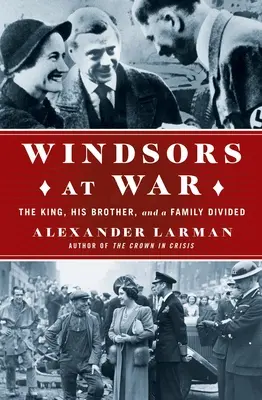 The Windsors at War: Regele, fratele său și o familie divizată - The Windsors at War: The King, His Brother, and a Family Divided