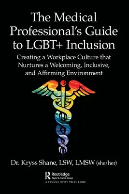 Ghidul profesionistului medical pentru incluziunea LGBT+: Creating a Workplace Culture that Nurtures a Welcoming, Inclusive, and Affirming Environment: Creating a Workplace Culture that Nurtures a Welcoming, Inclusive, and Affirming Environment - The Medical Professional's Guide to LGBT+ Inclusion: Creating a Workplace Culture that Nurtures a Welcoming, Inclusive, and Affirming Environment
