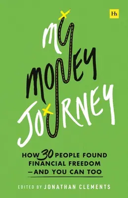 My Money Journey: Cum și-au găsit libertatea financiară 30 de oameni - și poți și tu - My Money Journey: How 30 People Found Financial Freedom - And You Can Too