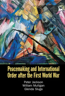Instaurarea păcii și ordinea internațională după Primul Război Mondial - Peacemaking and International Order After the First World War