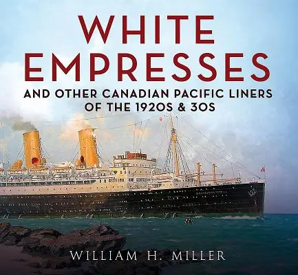 White Empresses și alte nave de linie Canadian Pacific din anii '20 și '30 - White Empresses and Other Canadian Pacific Liners of the 1920s & 30s