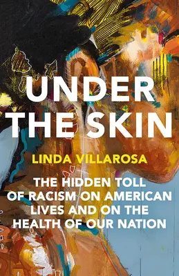 Sub piele: Impactul ascuns al rasismului asupra sănătății în America - Under the Skin: The Hidden Toll of Racism on Health in America