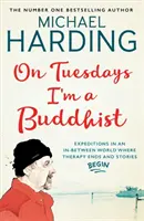 On Tuesdays I'm a Buddhist - Expediții într-o lume intermediară în care terapia se termină și poveștile încep - On Tuesdays I'm a Buddhist - Expeditions in an in-between world where therapy ends and stories begin