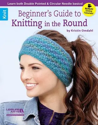 Ghidul începătorului pentru tricotat rotund (Beginner's Guide to Knitting in the Round) - Beginner's Guide to Knitting in the Round